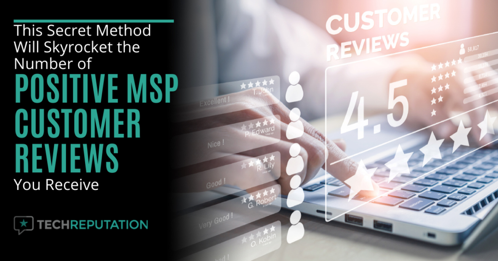 This Secret Method Will Skyrocket the Number of Positive MSP Customer Reviews You Receive
