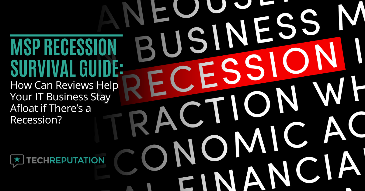 MSP Recession Survival Guide: How Can Reviews Help Your IT Business Stay Afloat if There’s a Recession?
