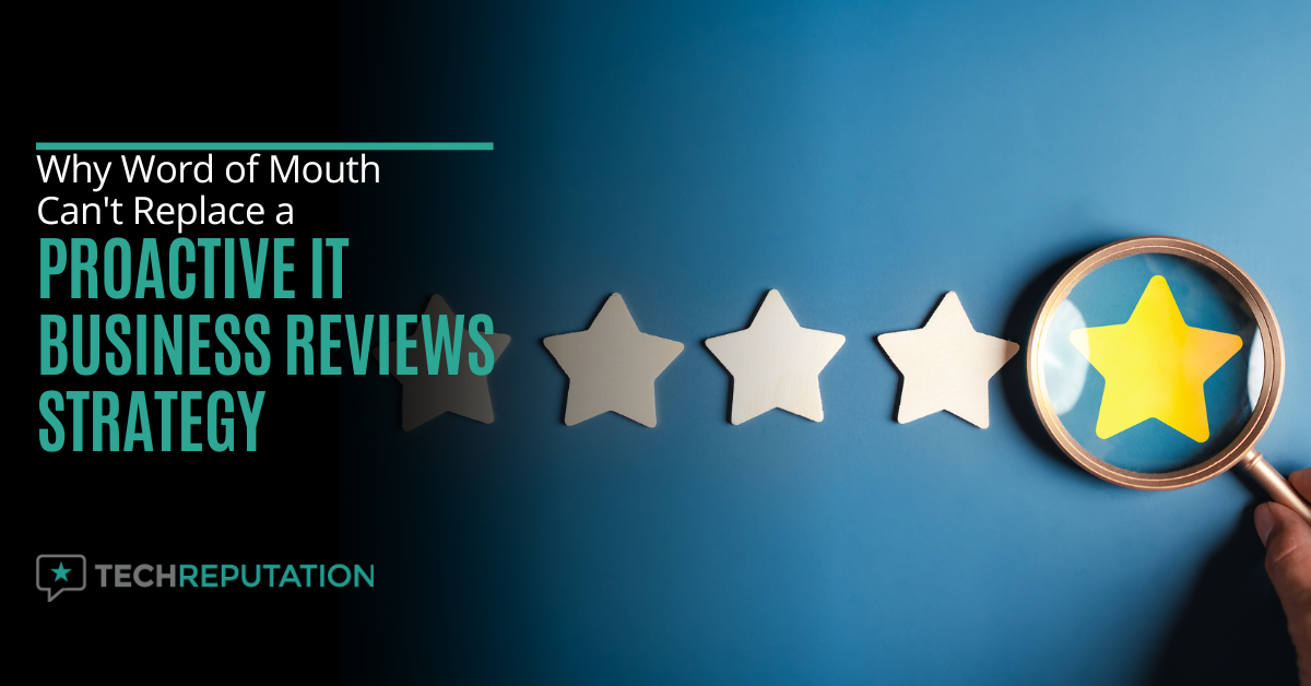 Why Word of Mouth Can't Replace a Proactive IT Business Reviews Strategy