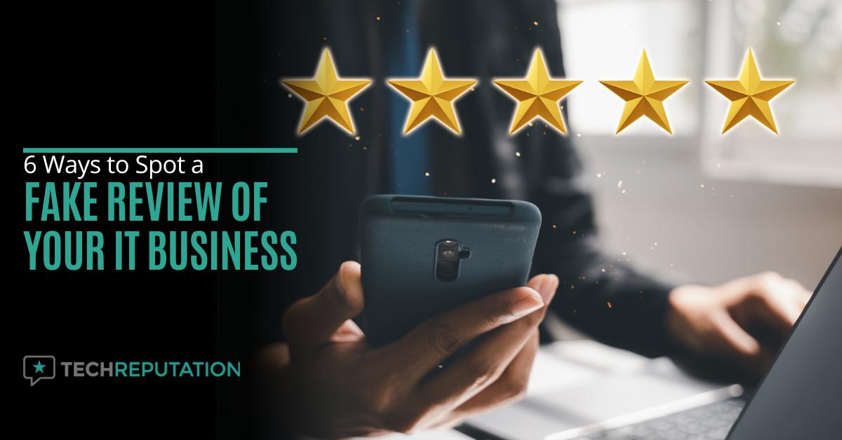 6 Ways to Spot a Fake Review of Your IT Business