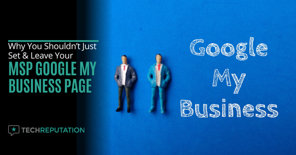 Why You Shouldn’t Just Set & Leave Your MSP Google My Business Page
