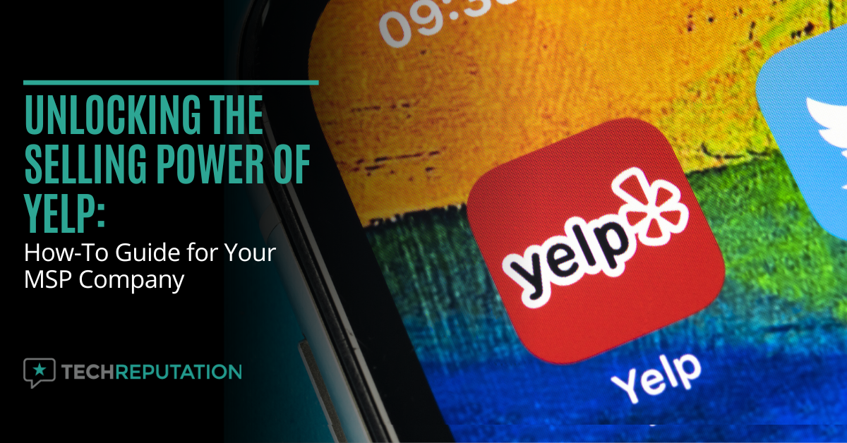 Unlocking the Selling Power of Yelp: How-To Guide for Your MSP Company