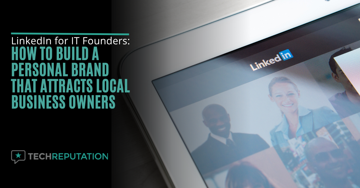 LinkedIn for IT Founders: How to Build a Personal Brand That Attracts Local Business Owners